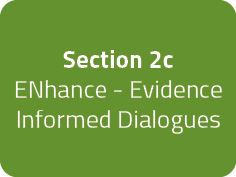 Section 2c: ENhance - Evidence Informed Dialogues.
