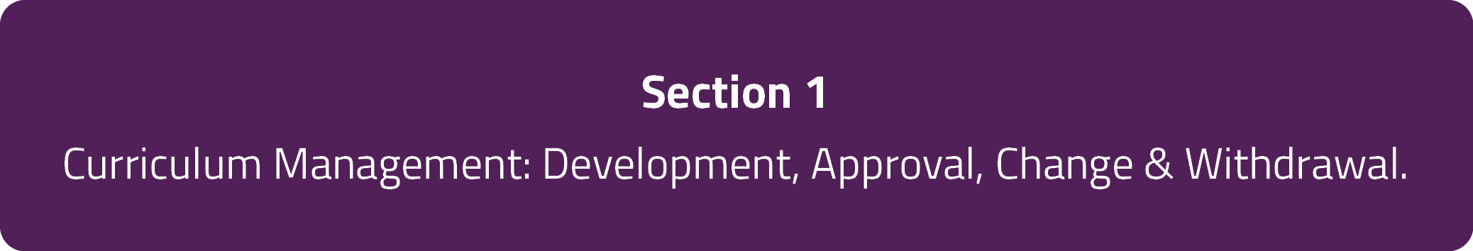 Section 1. Curriculum Management: Development, Approval, Change & Withdrawal